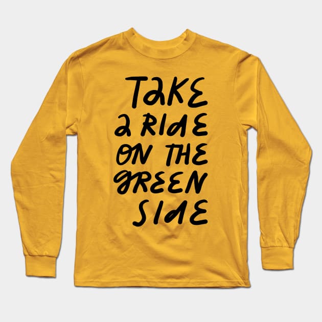 take a ride on the green side Long Sleeve T-Shirt by juliealex